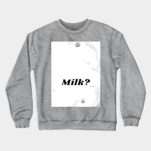 Milk? Crewneck Sweatshirt